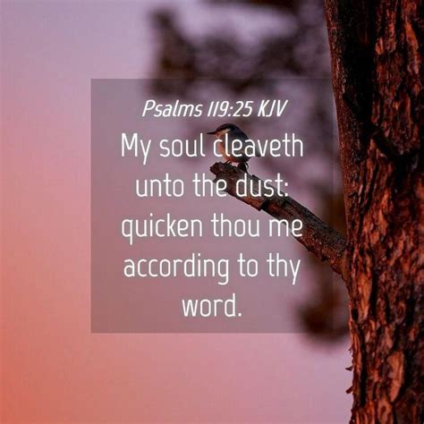 Psalms Kjv My Soul Cleaveth Unto The Dust Quicken Thou Me