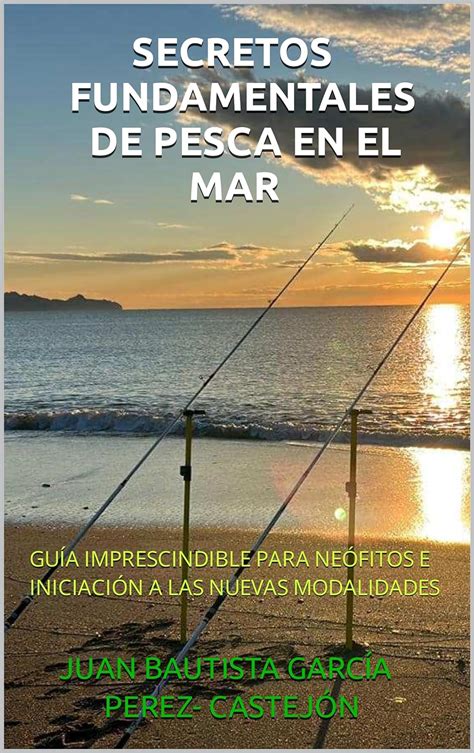 SECRETOS FUNDAMENTALES DE PESCA EN EL MAR GUÍA IMPRESCINDIBLE PARA