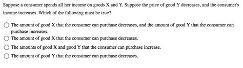 Solved Suppose A Consumer Spends All Her Income On Goods X Chegg