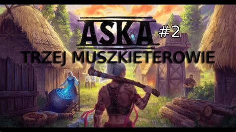 ASKA PL E02 TRZEJ MUSZKIETEROWIE I WIGHTY YouTube