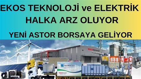 Yen Astor Halka Arz Oluyor Ekos Teknoloj Ve Elektr K Youtube