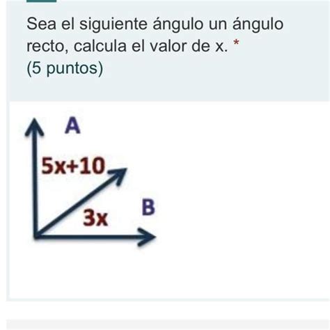 Sea El Siguiente Ngulo Un Ngulo Recto Calcula El Valor De X