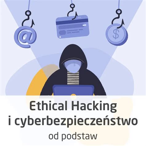 Kurs Ethical Hacking I Cyberbezpiecze Stwo Od Podstaw Cena I Opinie