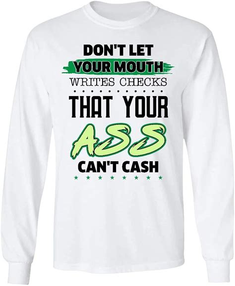 Famfutho Dont Let Your Mouth Write Checks That Your Ass Cant Cash Long