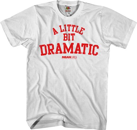 Mean Girls A Little Bit Dramatic T Shirt