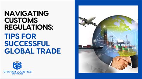 Navigating Customs Regulations Tips For Successful Global Trade