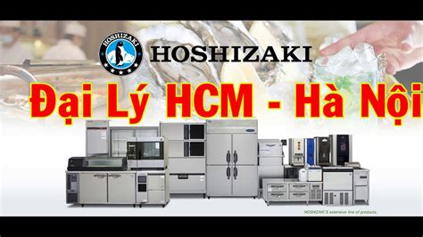  Hoshizaki Việt Nam - Niềm tự hào của ngành công nghiệp lạnh Việt Nam! 
