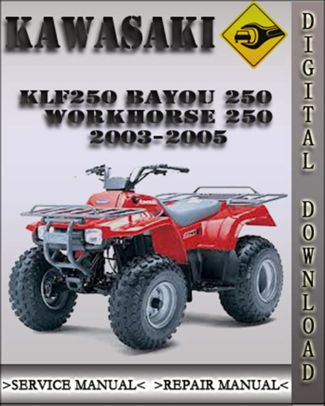 2003 2005 Kawasaki Klf250 Bayou250 Workhorse 250 Workshop Service Repair Manual