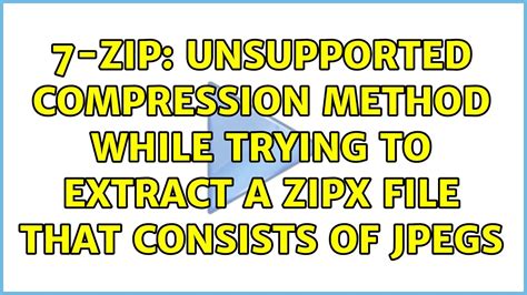 7 zip zipx unsupported compression method, 5 ways to send big files