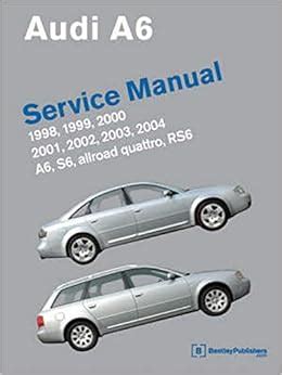 Audi A6 Service Manual 1998 2004 Includes A6 Allroad Quattro S6 Rs6