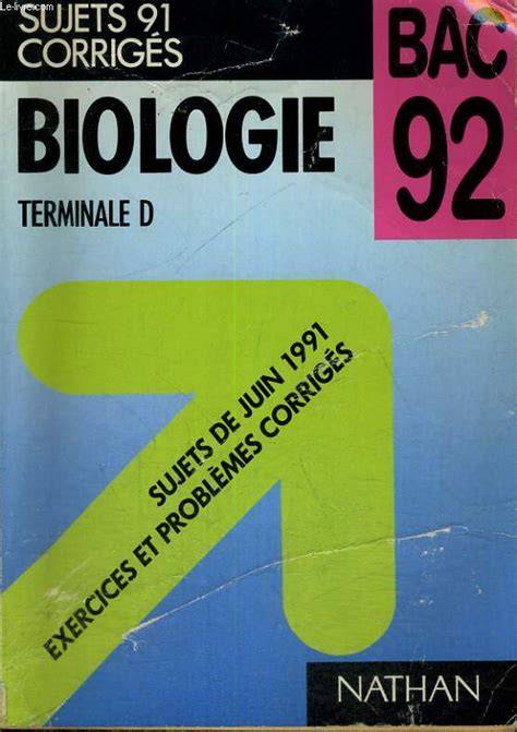 Biologie Terminale D Bac 92 Sujets De Juin 1991 Exercices Et - 