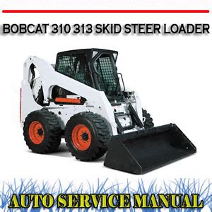 Bobcat 310 313 Skid Steer Loader Service Repair Workshop Manual Download