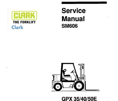 Clark Gpx 35 Gpx 40 Gpx 50e Forklift Factory Service Repair Workshop Manual Instant Download Sm 606