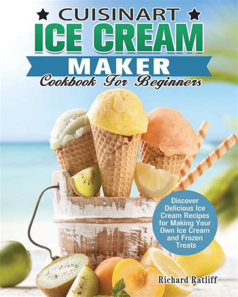 Cuisinart Ice Cream Recipe Book: Your Guide to Frozen Delights