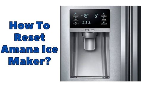 Embrace the Power: Unraveling the Secrets of Your Amana Ice Maker Reset Button