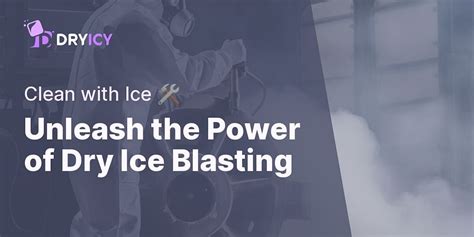 Embrace the Power of Ice Blasting: Unleash a Revolution in Cleaning