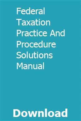 Federal Taxation Practice And Procedure Solution Manual