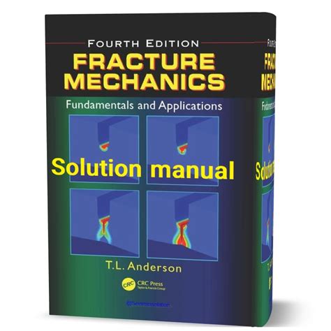 Fracture Mechanics Fundamentals And Applications Solution Manual