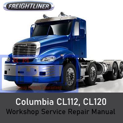 Freightliner Columbia Cl112 Cl120 Truck Complete Workshop Service Repair Manual