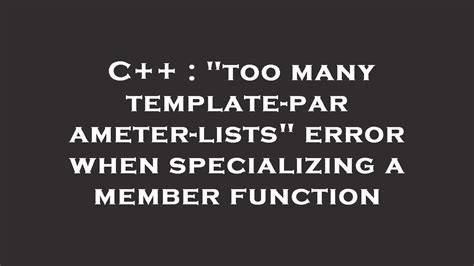 Gcq 360 Error Too Many Template-parameter-lists