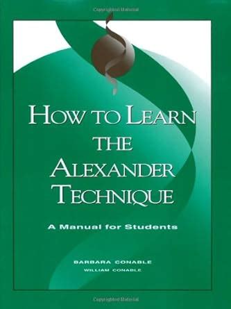 How To Learn The Alexander Technique A Manual For Students