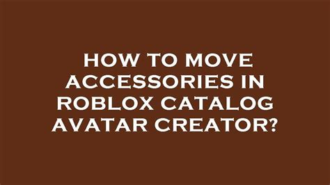 How To Move Accessories In Catalog Avatar Creator