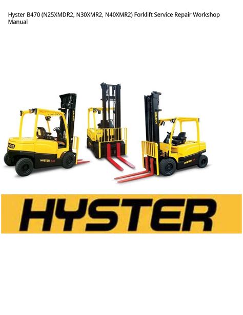 Hyster B470 N25xmdr2 N30xmr2 N40xmr2 Forklift Service Repair Factory Manual Instant Download