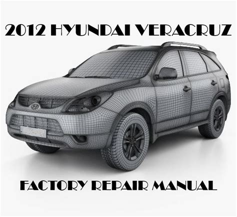 Hyundai Veracruz 2012 Factory Workshop Service Repair Manual