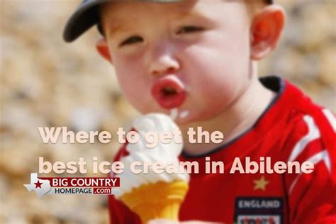 Ice Cream Abilene Texas: A Sweet Guide to the Citys Best Treats