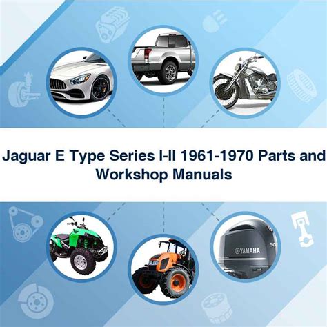 Jaguar E Type Series I And Ii 1961 1970 Parts And Workshop Manual Repair Manual Service Manual Download