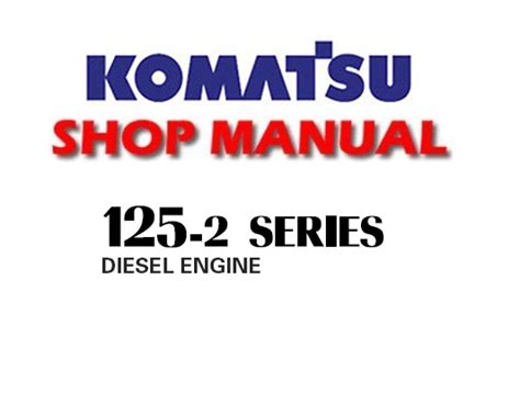 Komatsu 125 2 Series Diesel Engine Full Service Repair Manual 2003 Onwards