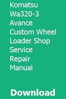 Komatsu Wa320 3 Avance Wheel Loader Service Repair Workshop Manual Download Sn 50001 And Up