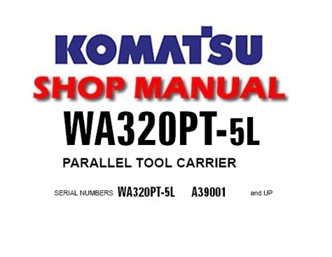 Komatsu Wa320pt 5l Parallel Tool Carrier Service Shop Repair Manual