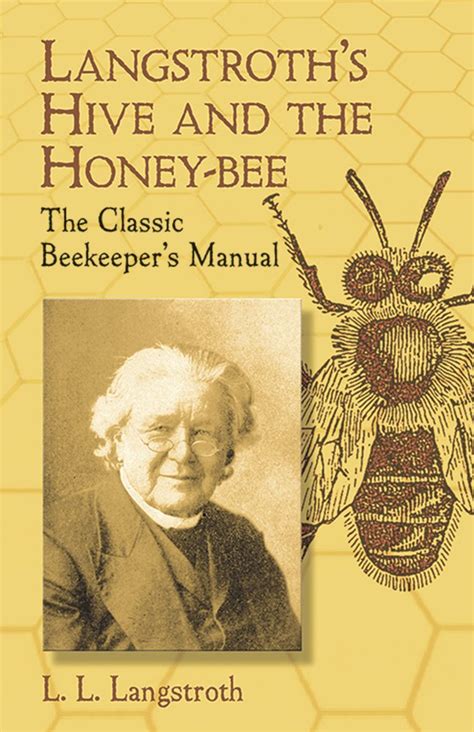 Langstroths Hive And The Honey Bee The Classic Beekeepers Manual