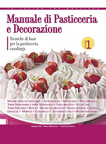 Libro Manuale Di Pasticceria E Decorazione Volume 1