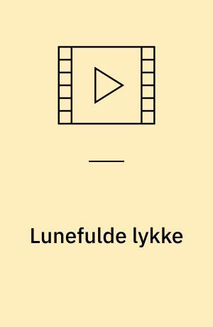 Lunefulde Lykke