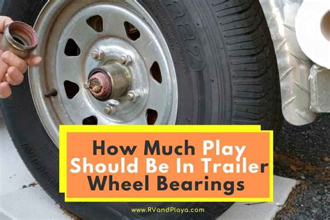 Maintain Smooth Rides: Understanding Trailer Wheel Bearing Play