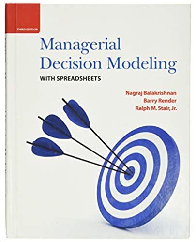 Managerial Decision Modeling With Spreadsheets Solutions Manual