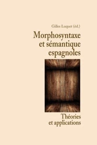 Morphosyntaxe Et Semantique Espagnoles Theories Et - 