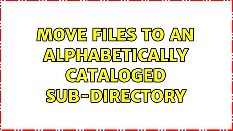 Move Files To An Alphabetically Cataloged Sub Directory
