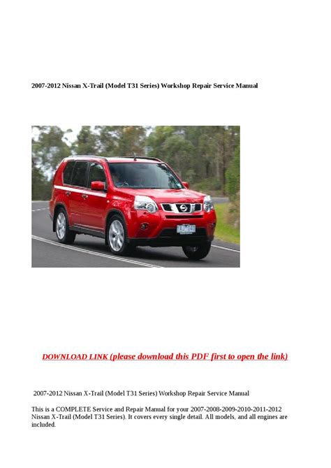 Nissan X Trail Model T31 Series Complete Workshop Service Repair Manual 2007 2008 2009 2010 2011 2012