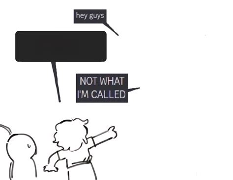 Not What Im Called Meme Template