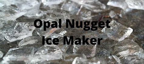Opal Nugget Ice: A Comprehensive Guide to the Perfect Ice Form