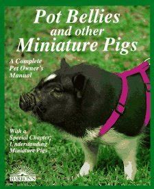 Pot Bellies And Other Miniature Pigs Complete Pet Owners Manuals