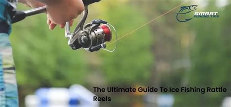 Rattle Reel Ice Fishing: The Ultimate Guide