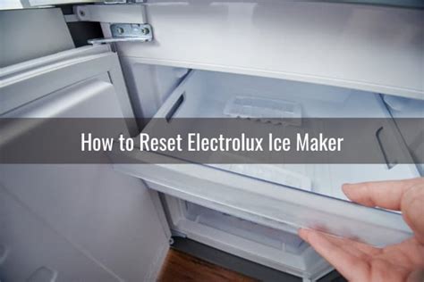 Revitalize Your Electrolux Ice Maker: A Comprehensive Guide to Resetting for Optimal Performance