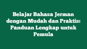 Semester di Jerman: Panduan Lengkap untuk Anak Indonesia