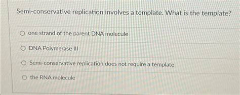 Semi Conservative Replication Involves A Template What Is The Template