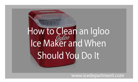 So, You Want to Clean Your Igloo Ice Maker?