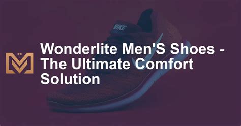 The Extraordinary Journey of Wonderlite Shoes: Where Comfort and Style Intersect